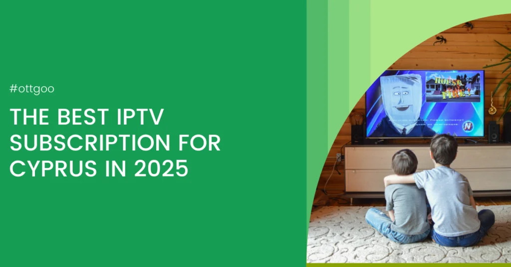 The best IPTV Subscription for Cyprus in 2025